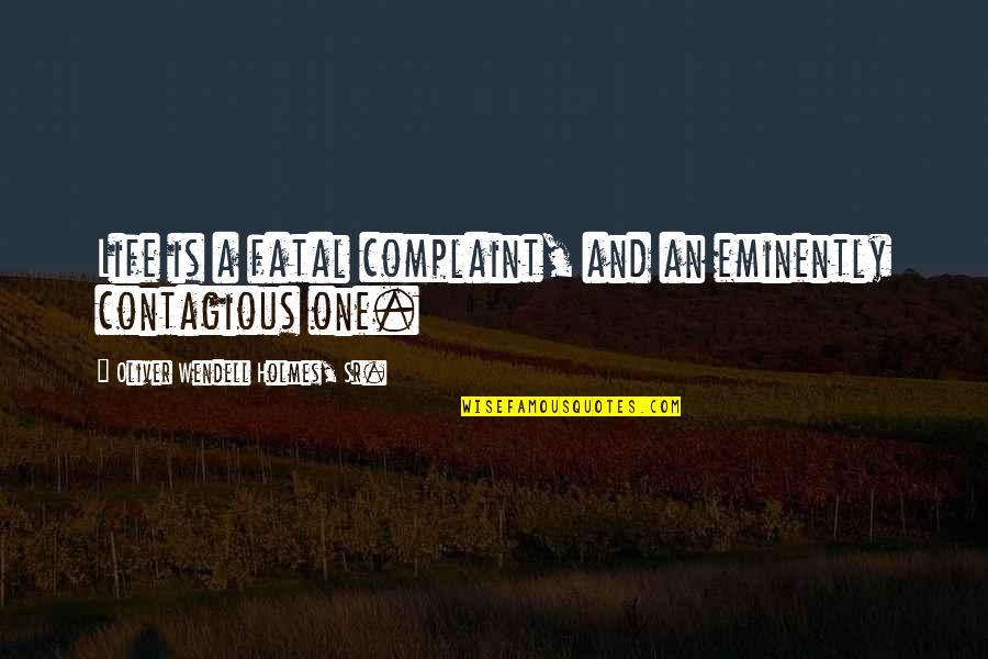 Bahnson Manual Quotes By Oliver Wendell Holmes, Sr.: Life is a fatal complaint, and an eminently Bahnson Manual Quotes By Oliver Wendell Holmes, Sr.: Life is a fatal complaint, and an eminently