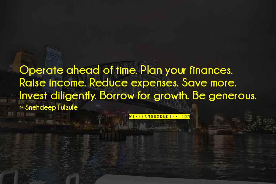 Bahnsteig 2 Quotes By Snehdeep Fulzule: Operate ahead of time. Plan your finances. Raise