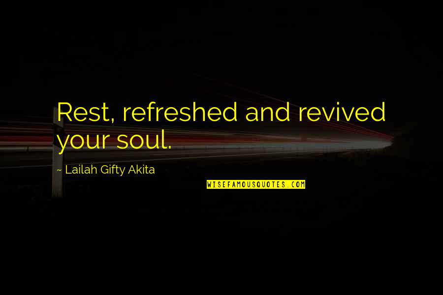 Bahnsteige Quotes By Lailah Gifty Akita: Rest, refreshed and revived your soul. Bahnsteige Quotes By Lailah Gifty Akita: Rest, refreshed and revived your soul.