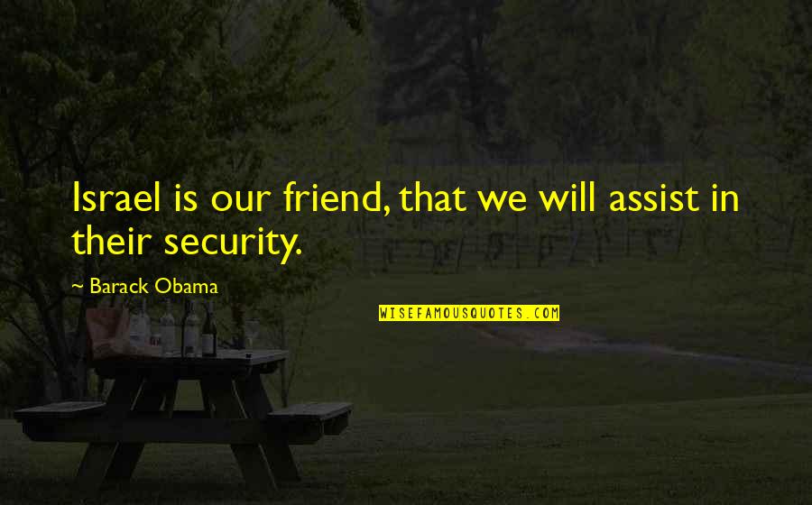 Bahodir Hamidovich Quotes By Barack Obama: Israel is our friend, that we will assist