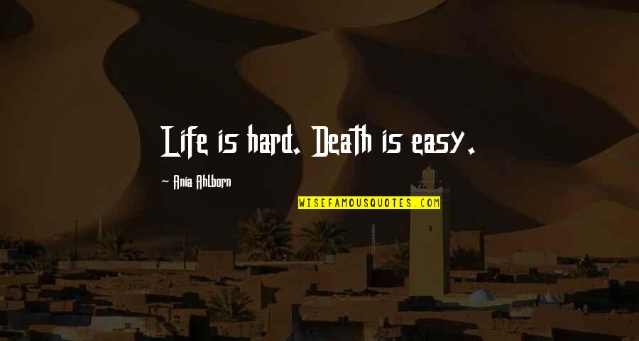 Bahodir Mamajanov Quotes By Ania Ahlborn: Life is hard. Death is easy.