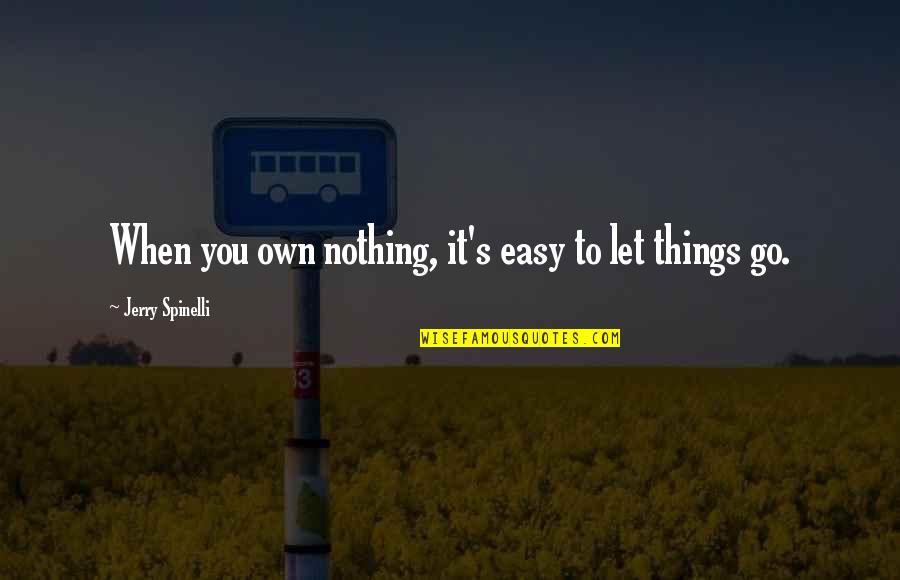 Bahraich Pin Quotes By Jerry Spinelli: When you own nothing, it's easy to let