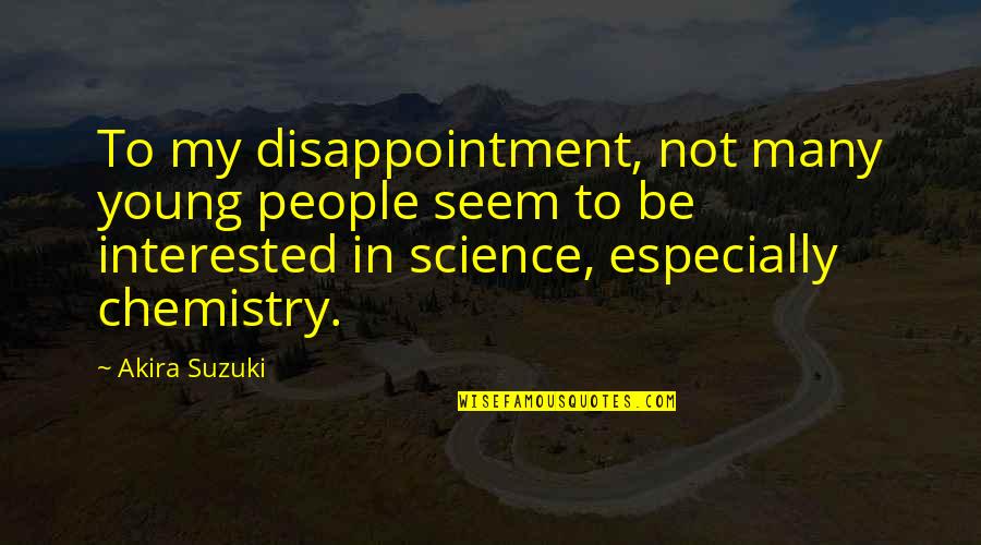 Bahran Darwisy Quotes By Akira Suzuki: To my disappointment, not many young people seem Bahran Darwisy Quotes By Akira Suzuki: To my disappointment, not many young people seem