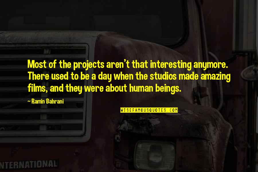 Bahrani Quotes By Ramin Bahrani: Most of the projects aren't that interesting anymore. Bahrani Quotes By Ramin Bahrani: Most of the projects aren't that interesting anymore.