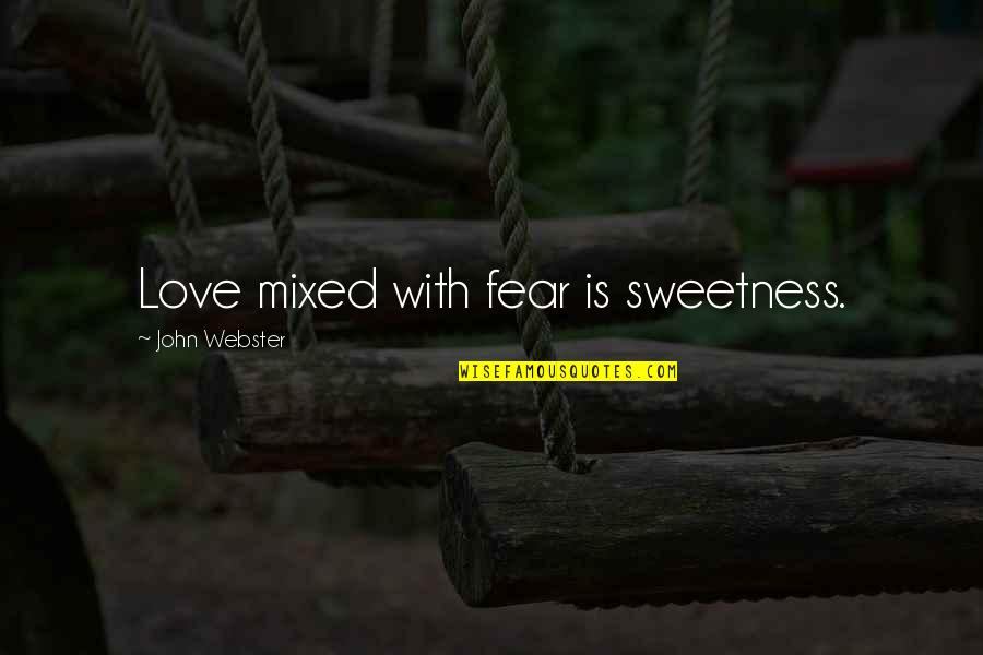 Bahree Quotes By John Webster: Love mixed with fear is sweetness.