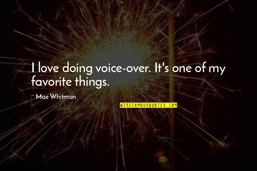 Bahrmahr Quotes By Mae Whitman: I love doing voice-over. It's one of my Bahrmahr Quotes By Mae Whitman: I love doing voice-over. It's one of my