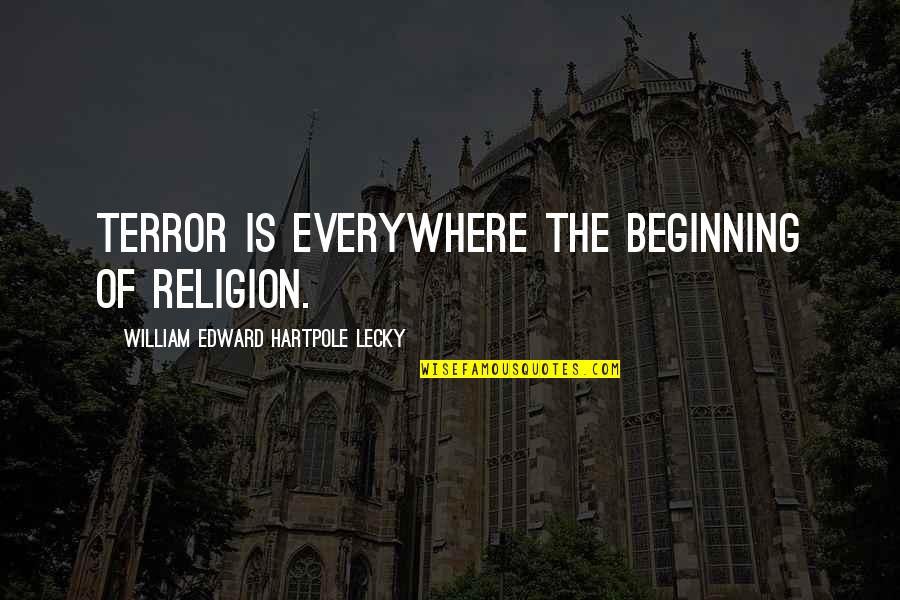 Bahro Quotes By William Edward Hartpole Lecky: Terror is everywhere the beginning of religion.