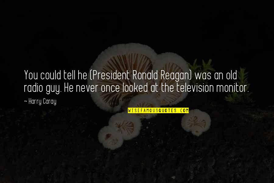 Bahsetmek Ingilizce Quotes By Harry Caray: You could tell he (President Ronald Reagan) was Bahsetmek Ingilizce Quotes By Harry Caray: You could tell he (President Ronald Reagan) was