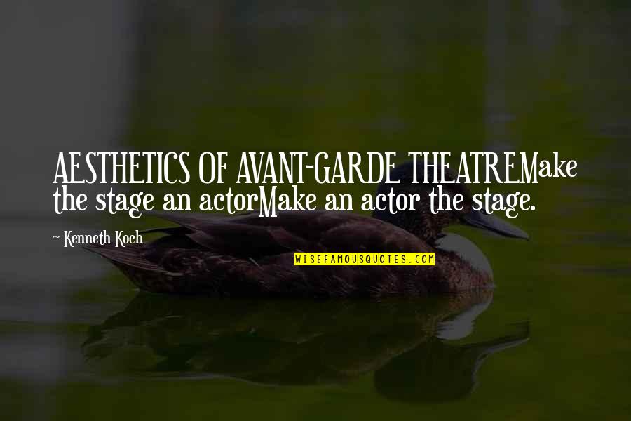 Bahsid Quotes By Kenneth Koch: AESTHETICS OF AVANT-GARDE THEATREMake the stage an actorMake