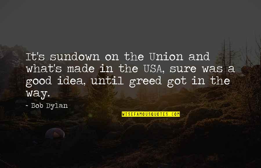 Baht Chain Quotes By Bob Dylan: It's sundown on the Union and what's made