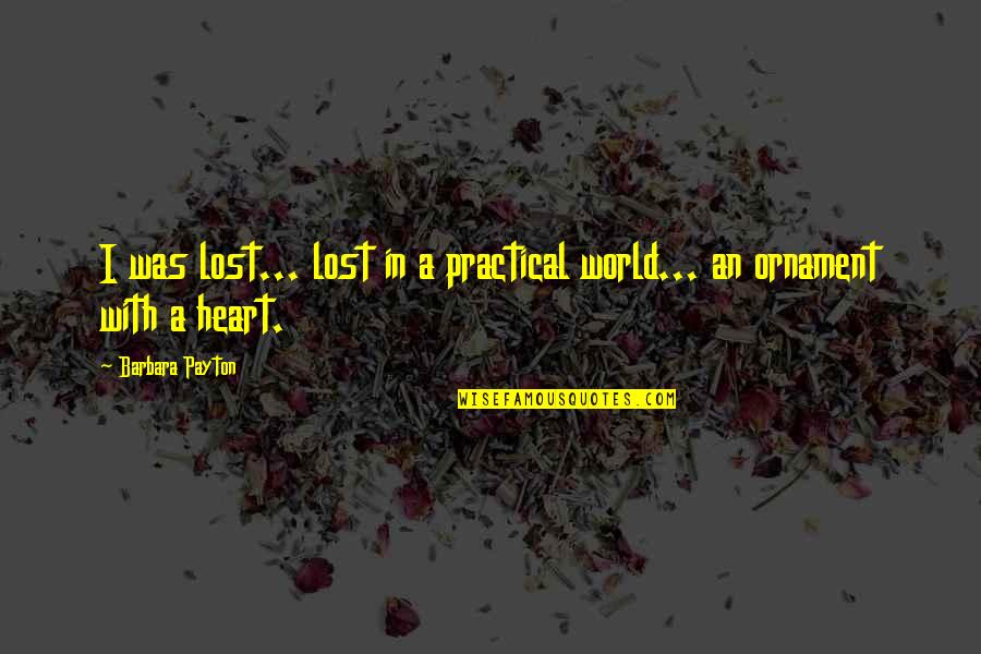 Baht Quotes By Barbara Payton: I was lost... lost in a practical world... Baht Quotes By Barbara Payton: I was lost... lost in a practical world...