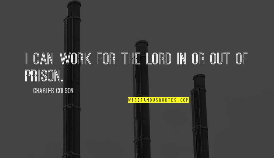 Baht Quotes By Charles Colson: I can work for the Lord in or Baht Quotes By Charles Colson: I can work for the Lord in or