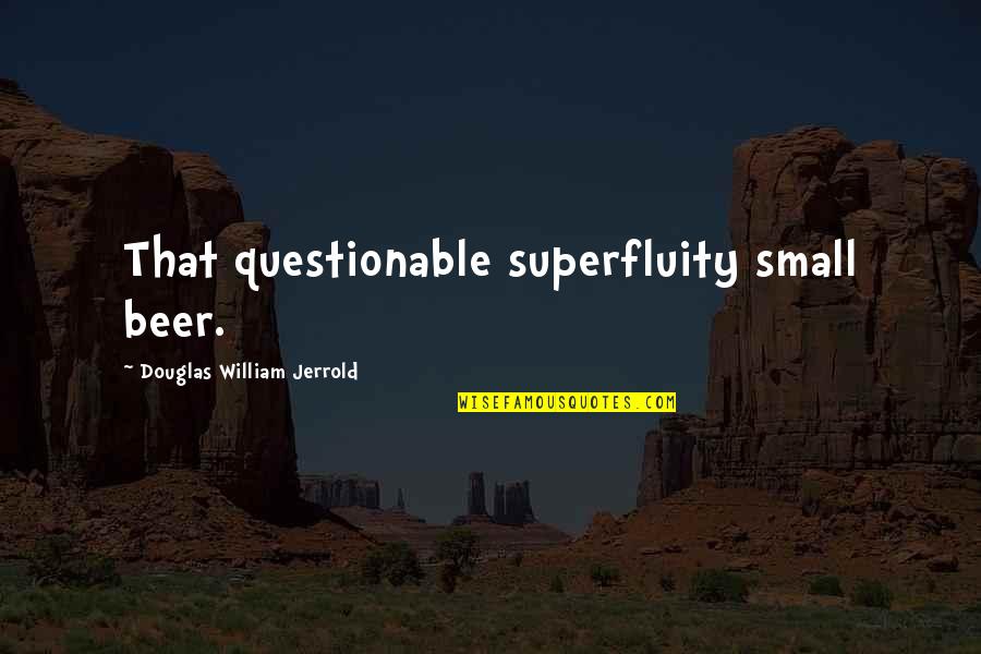Baht Quotes By Douglas William Jerrold: That questionable superfluity small beer. Baht Quotes By Douglas William Jerrold: That questionable superfluity small beer.
