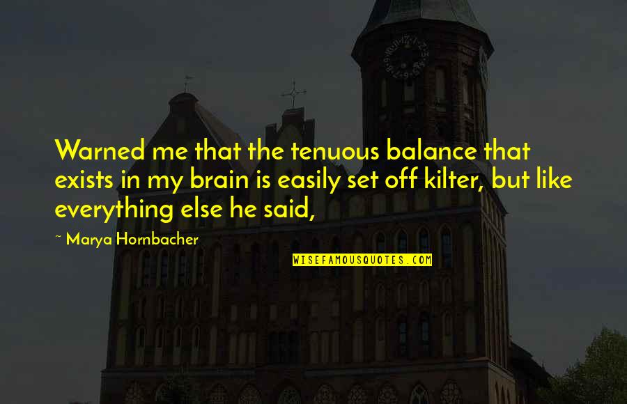 Bahtera Yudha Quotes By Marya Hornbacher: Warned me that the tenuous balance that exists