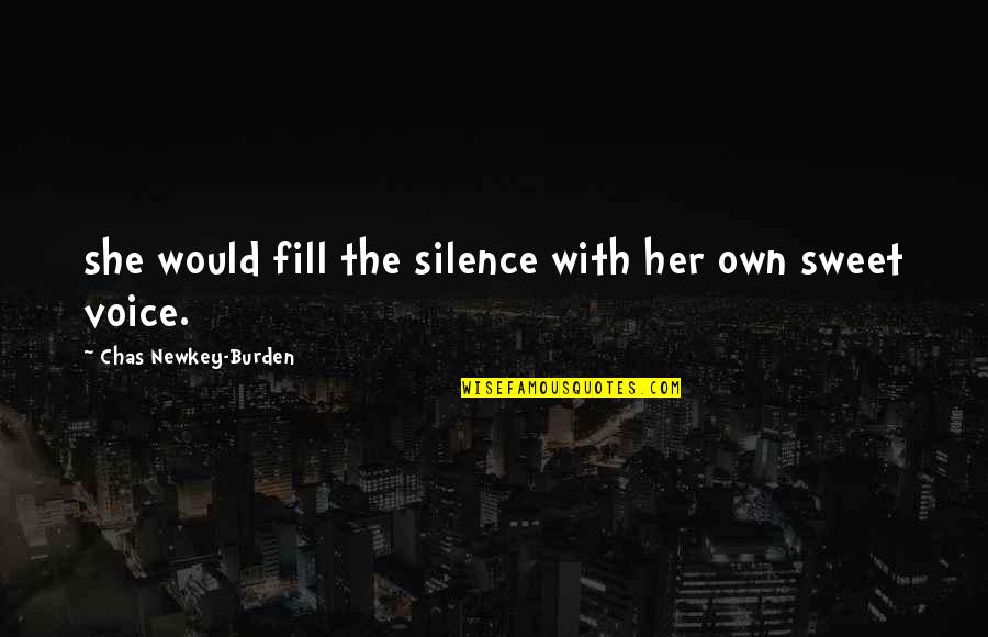 Bahu Ghar Ki Shobha Hoti Hai Quotes By Chas Newkey-Burden: she would fill the silence with her own Bahu Ghar Ki Shobha Hoti Hai Quotes By Chas Newkey-Burden: she would fill the silence with her own