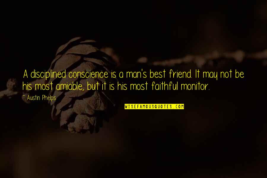 Bahu Ke Upar Quotes By Austin Phelps: A disciplined conscience is a man's best friend. Bahu Ke Upar Quotes By Austin Phelps: A disciplined conscience is a man's best friend.