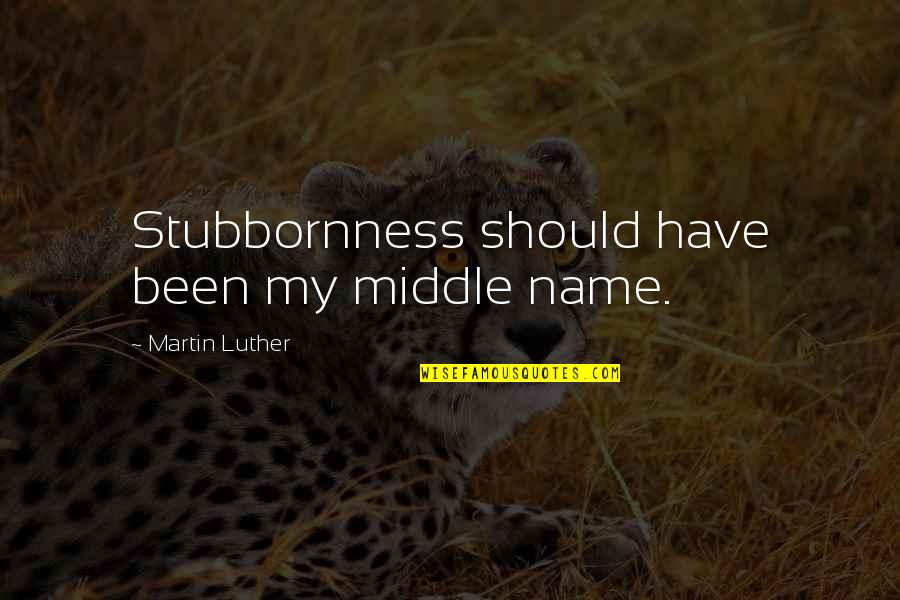 Bahubali Funny Quotes By Martin Luther: Stubbornness should have been my middle name.