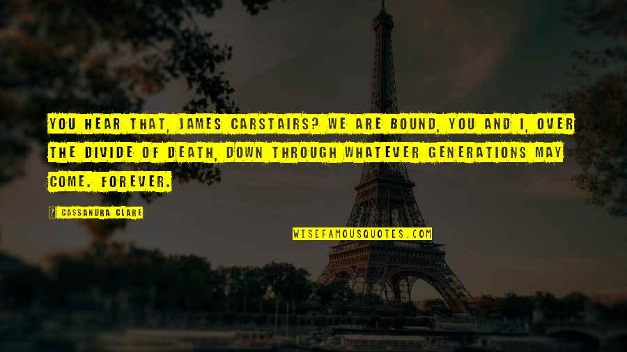 Bahut Shukriya Quotes By Cassandra Clare: You hear that, James Carstairs? We are bound, Bahut Shukriya Quotes By Cassandra Clare: You hear that, James Carstairs? We are bound,