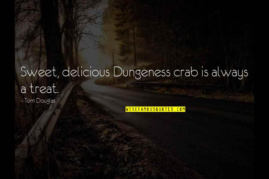 Bahut Shukriya Quotes By Tom Douglas: Sweet, delicious Dungeness crab is always a treat. Bahut Shukriya Quotes By Tom Douglas: Sweet, delicious Dungeness crab is always a treat.