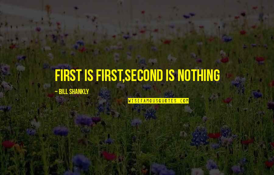 Bahya Ibn Paquda Quotes By Bill Shankly: First is first,Second is nothing
