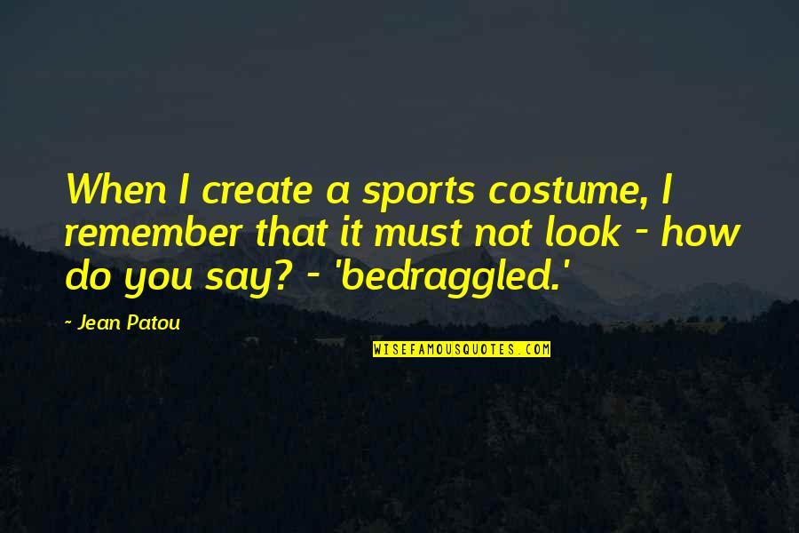 Bahzell Quotes By Jean Patou: When I create a sports costume, I remember Bahzell Quotes By Jean Patou: When I create a sports costume, I remember