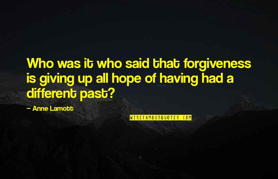 Bai Juyi Quotes By Anne Lamott: Who was it who said that forgiveness is