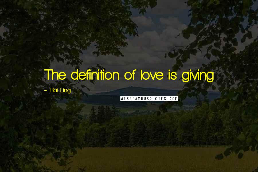Bai Ling quotes: The definition of love is giving.