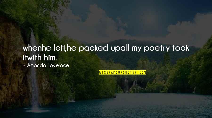 Baiae Restored Quotes By Amanda Lovelace: whenhe left,he packed upall my poetry took itwith Baiae Restored Quotes By Amanda Lovelace: whenhe left,he packed upall my poetry took itwith