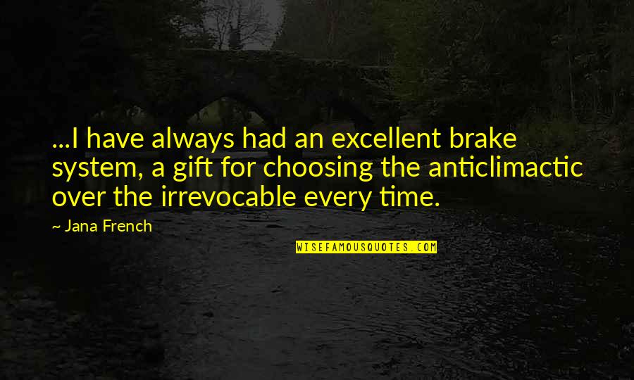 Baiae's Quotes By Jana French: ...I have always had an excellent brake system,