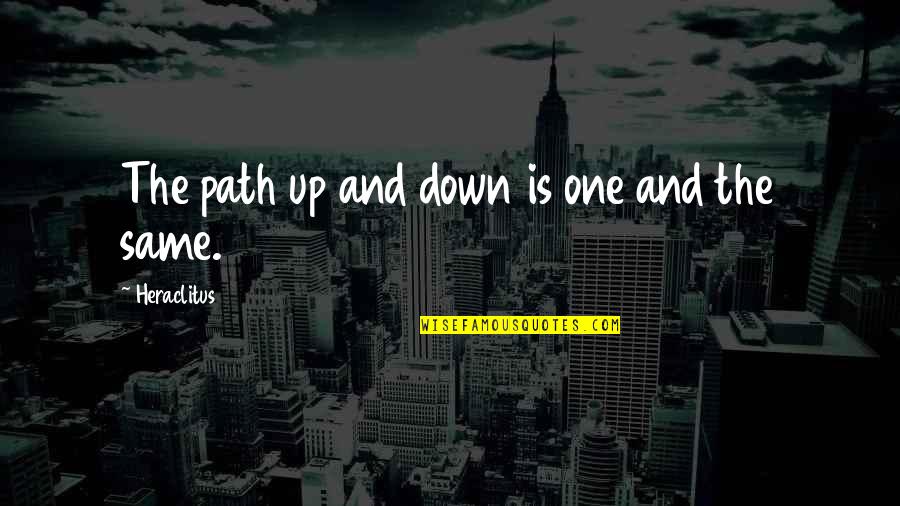 Baichayicenter Quotes By Heraclitus: The path up and down is one and Baichayicenter Quotes By Heraclitus: The path up and down is one and
