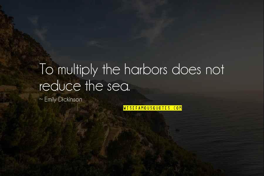 Baider Dex Quotes By Emily Dickinson: To multiply the harbors does not reduce the