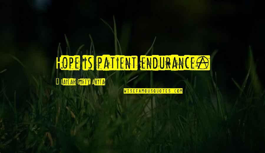 Baidera Quotes By Lailah Gifty Akita: Hope is patient endurance. Baidera Quotes By Lailah Gifty Akita: Hope is patient endurance.