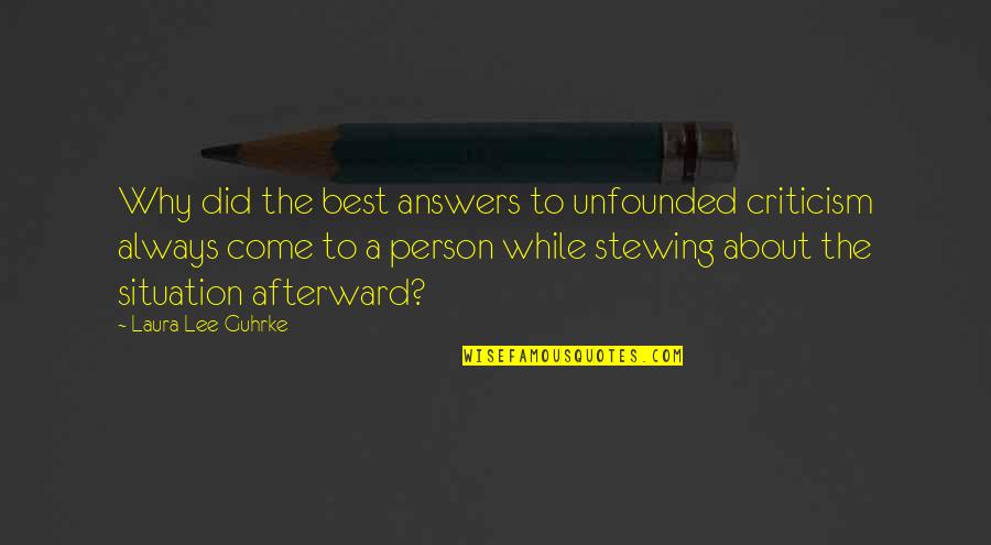 Baidera Quotes By Laura Lee Guhrke: Why did the best answers to unfounded criticism Baidera Quotes By Laura Lee Guhrke: Why did the best answers to unfounded criticism