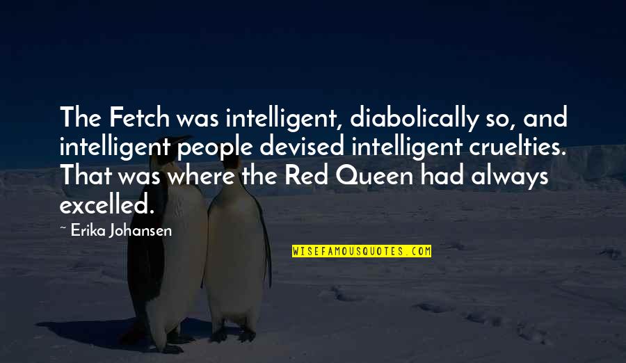 Baigner Conjugaison Quotes By Erika Johansen: The Fetch was intelligent, diabolically so, and intelligent