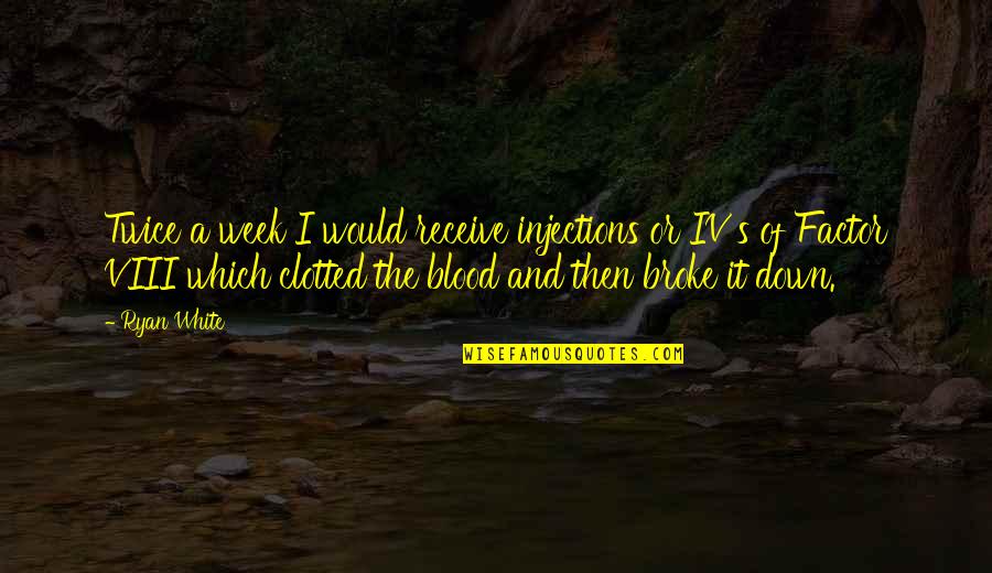 Baijnath Uttarakhand Quotes By Ryan White: Twice a week I would receive injections or