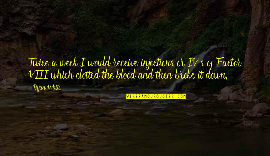 Baijnath Uttarakhand Quotes By Ryan White: Twice a week I would receive injections or Baijnath Uttarakhand Quotes By Ryan White: Twice a week I would receive injections or