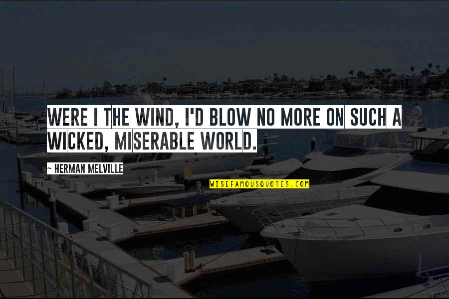 Baiknya Tuhan Quotes By Herman Melville: Were I the wind, I'd blow no more