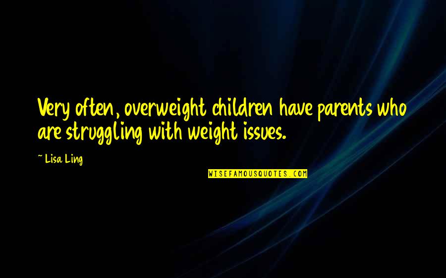 Baiknya Tuhan Quotes By Lisa Ling: Very often, overweight children have parents who are