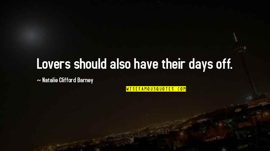 Baiknya Tuhan Quotes By Natalie Clifford Barney: Lovers should also have their days off. Baiknya Tuhan Quotes By Natalie Clifford Barney: Lovers should also have their days off.