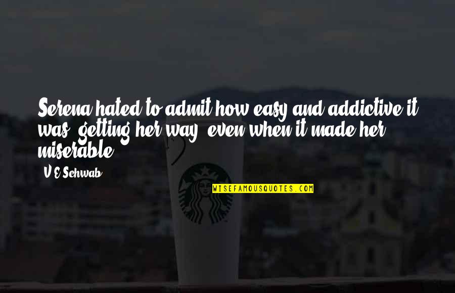 Baiknya Tuhan Quotes By V.E Schwab: Serena hated to admit how easy and addictive Baiknya Tuhan Quotes By V.E Schwab: Serena hated to admit how easy and addictive