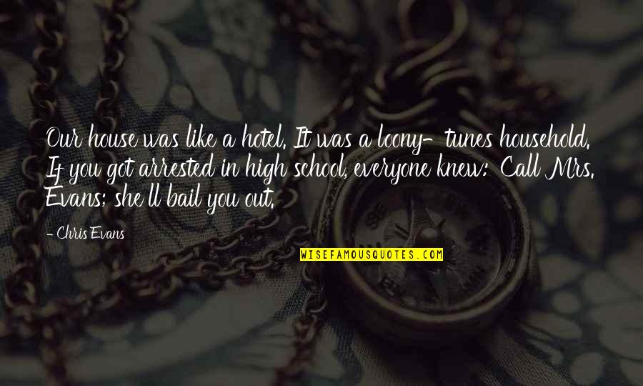 Bail Out Quotes By Chris Evans: Our house was like a hotel. It was