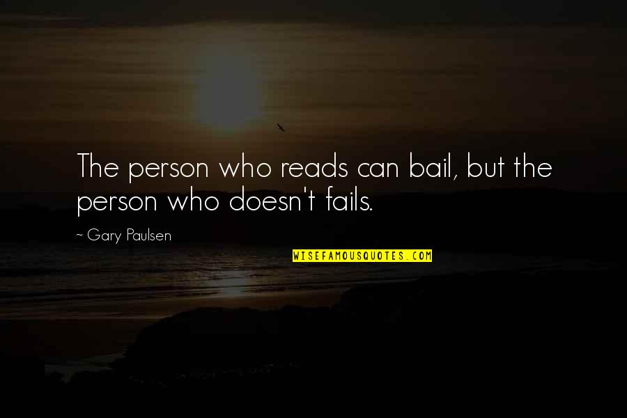 Bail Out Quotes By Gary Paulsen: The person who reads can bail, but the