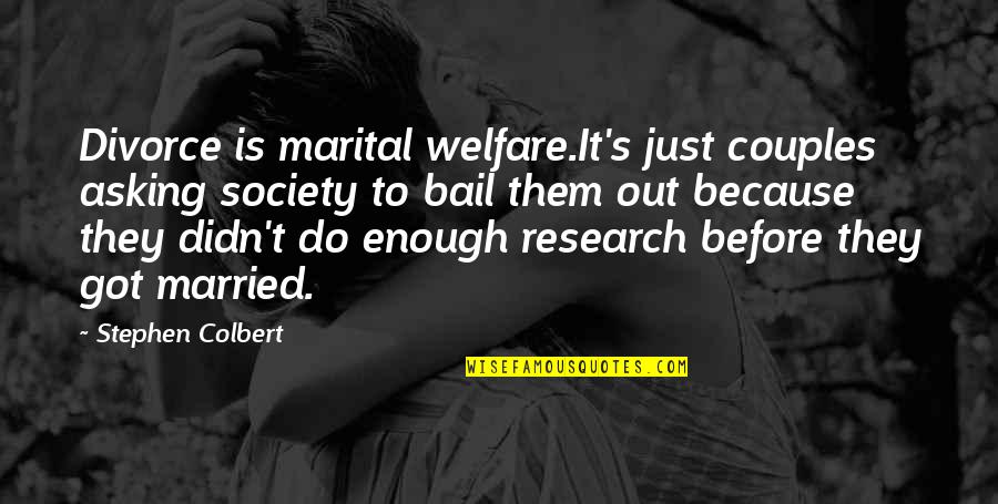 Bail Out Quotes By Stephen Colbert: Divorce is marital welfare.It's just couples asking society