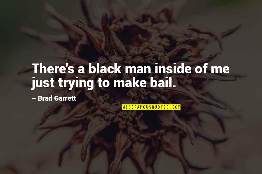 Bail Quotes By Brad Garrett: There's a black man inside of me just Bail Quotes By Brad Garrett: There's a black man inside of me just
