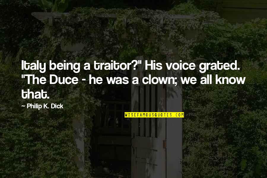 Bailabaila Quotes By Philip K. Dick: Italy being a traitor?" His voice grated. "The