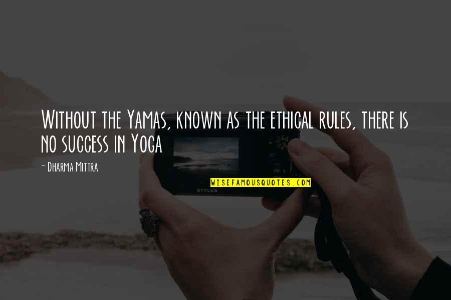Bailarinas Calientes Quotes By Dharma Mittra: Without the Yamas, known as the ethical rules,