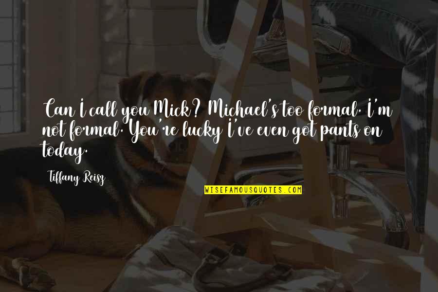 Bailarinas Do Faustao Quotes By Tiffany Reisz: Can I call you Mick? Michael's too formal.