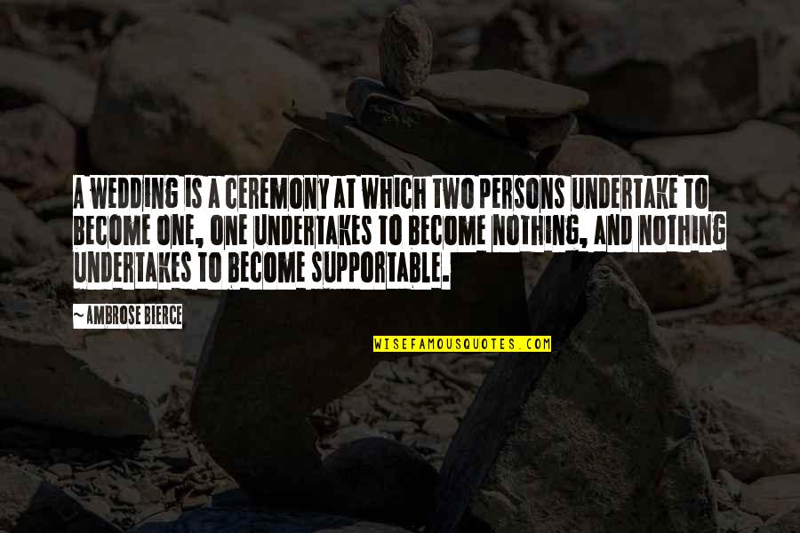 Bailas Mucho Quotes By Ambrose Bierce: A wedding is a ceremony at which two Bailas Mucho Quotes By Ambrose Bierce: A wedding is a ceremony at which two