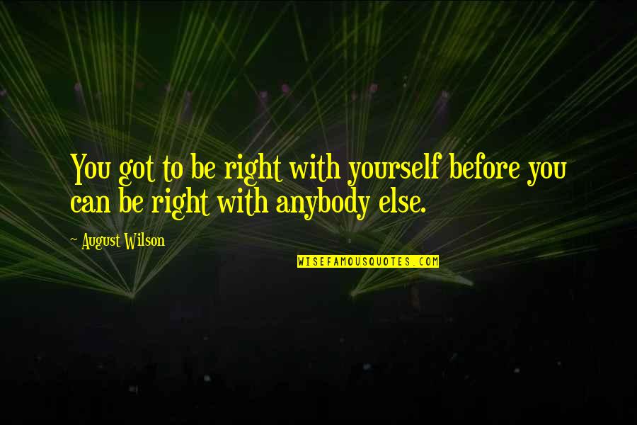 Bailas Mucho Quotes By August Wilson: You got to be right with yourself before