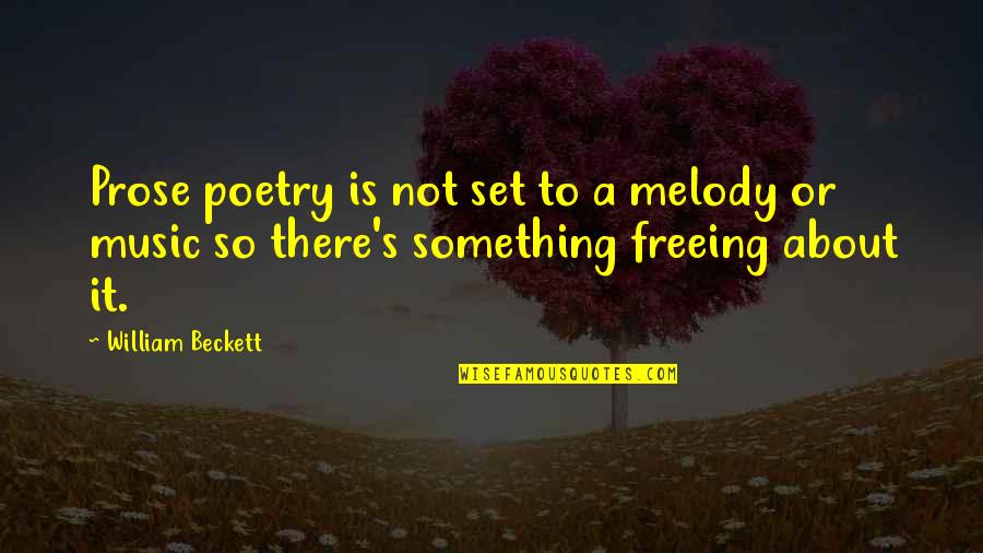 Bailas Mucho Quotes By William Beckett: Prose poetry is not set to a melody Bailas Mucho Quotes By William Beckett: Prose poetry is not set to a melody